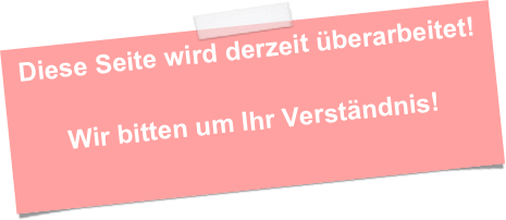 Diese Seite wird derzeit überarbeitet!

Wir bitten um Ihr Verständnis!
